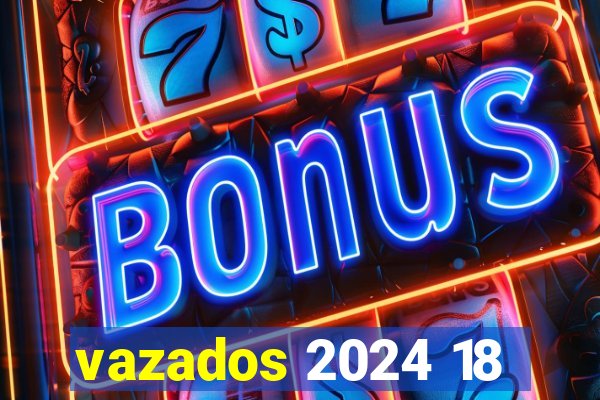 vazados 2024 18